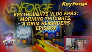 Thumbnail: KeyForge Thoughts aka KeyThoughts Vlog Series Ep92: Grim Reminders Thoughts