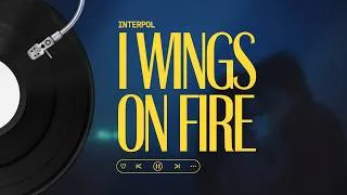 Thumbnail: Interpol - Wings On Fire (Lyrics)