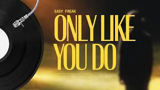 Thumbnail: EASY FREAK - Only Like You Do (Lyrics)