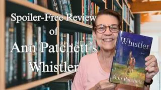 Thumbnail: Spoiler-Free Review of Ann Patchett's Whistler