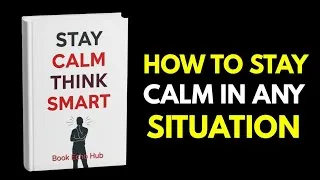 Thumbnail: Stay Calm, Think Smart | How to Master Your Mind and Stay Calm Under Pressure (Full Audiobook)
