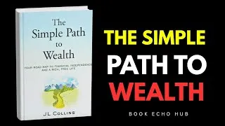Thumbnail: The Simple Path to Wealth Summary | How to Build Wealth & Achieve Financial Freedom (JL Collins)