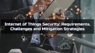 Thumbnail: Internet of Things Security: Requirements, Challenges and Mitigation Strategies