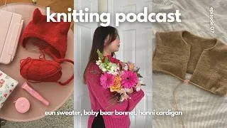 Thumbnail: eun sweater, baby bear bonnet, hanni cardigan | knitting podcast 07