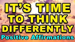 Thumbnail: It’s Time To Think Differently | Powerful Positive Affirmations for Gratitude, Abundance, Joy