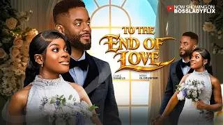 Thumbnail: TO THE END OF LOVE - CHIKE DANIELS, MIWA OLORUNFEMI - Latest Nigerian Full Movies 2026