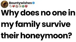 Thumbnail: Why does no one in my family survive their honeymoon?