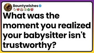 Thumbnail: What was the moment you realized your babysitter isn't trustworthy?