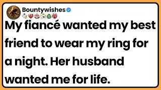 Thumbnail: My fiancé wanted my best friend to wear my ring for a night. Her husband wanted me for life.