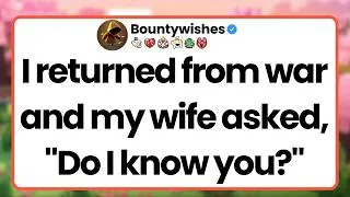 Thumbnail: I returned from war and my wife asked, "Do I know you?"