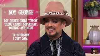 Thumbnail: ✨BOY GEORGE TALKS "TABOO", "JESUS CHRIST SUPERSTAR", TOURING, AND MORE | TV INTERVIEW | 1 JULY 2026