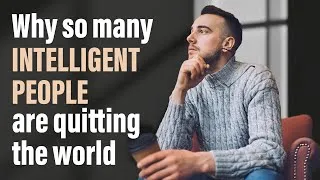 Thumbnail: Why So Many Intelligent People Are Quitting the World