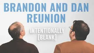 Thumbnail: The Brandon and Dan Reunion — Intentionally Blank Ep. 266