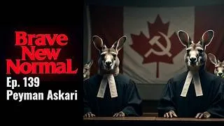 Thumbnail: Canada's Woke Kangaroo Courts w/ Peyman Askari - Brave New Normal Ep. 139