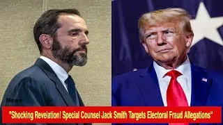 Thumbnail: "Explosive Update!Special Counsel Jack Smith Targets Electoral Fraud Allegations /#jacksmith #trump