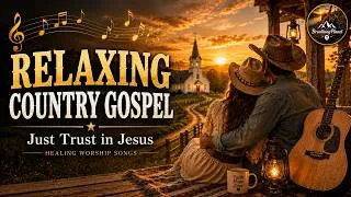 Thumbnail: Relaxing Country Gospel | Just Trust in Jesus | Healing Worship Songs for Peace