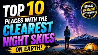Thumbnail: 🌌 Top 10 Places With the Clearest Night Skies on Earth | Best Stargazing Destinations