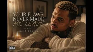 Thumbnail: Chris Brown - Your Flaws Never Made Me Leave