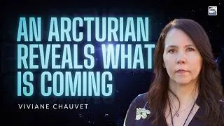 Thumbnail: An Arcturian Reveals What Is To Come For Humanity - Vivian Chauvet