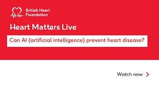 Thumbnail: BHF Heart Matters Live: Can AI (artificial intelligence) prevent heart disease?