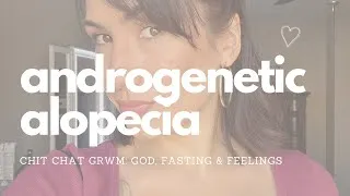 Thumbnail: Chit Chat & GRWM: Processing my hair loss situation/fasting/God