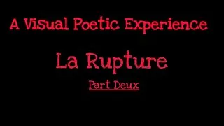 Thumbnail: La Rupture Part Deux | A Visual Poetic Experience  