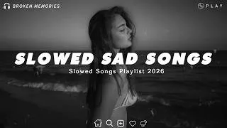 Thumbnail: Slowed Sad Songs 💔 Sad Songs That Make You Cry Instantly | Sad Love Songs 2026 For Broken Hearts