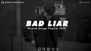 Thumbnail: Bad Liar 💔Sad Love Songs Playlist That Make You Cry  At 3AM | Saddest songs 2026🎧