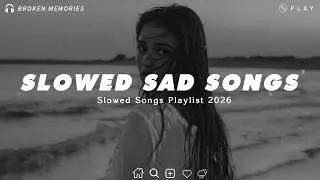 Thumbnail: Slowed Sad Songs 💔 Sad Songs That Make You Cry | Sad Love Songs 2026 For Broken Hearts