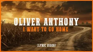 Thumbnail: Oliver Anthony - I Want to go Home (Lyric Video)
