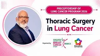 Thumbnail: Surgical Management of NSCLC | Diagnostic Challenges | Associate Prof. Dr. A.K.M Akramul Haque