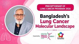 Thumbnail: Lung Cancer Molecular Landscape in Bangladesh | Why NGS Matters | Prof. Dr. Qamruzzaman Chowdhury