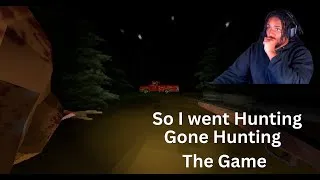 Thumbnail: SO... I went Hunting [Gone Hunting The Game]