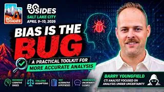 Thumbnail: Bias Is the Bug: How Analysts Get It Wrong (And How to Fix It) | BSidesSLC 2026