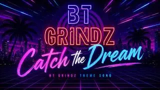 Thumbnail: Catch The Dream - (BT Grindz Theme Song)