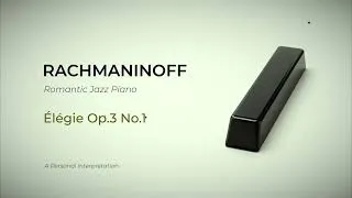 Thumbnail: Rachmaninoff Romantic Jazz Piano | Élégie Op.3 No.1 | A Personal Interpretation