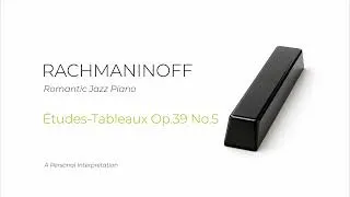 Thumbnail: Rachmaninoff Romantic Jazz Piano | Études-Tableaux Op.39 No.5 | A Personal Interpretation