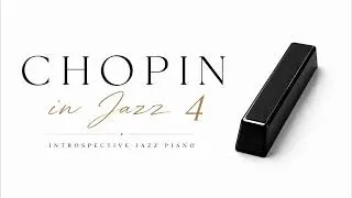 Thumbnail: Chopin in Jazz Vol.4 | Introspective Jazz Piano