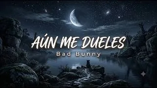 Thumbnail: Bad Bunny-AÚN ME DUELES {Official Music Video}