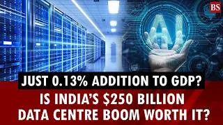 Thumbnail: Just 0.13% addition to GDP? Is India’s $250 billion data centre boom worth it?