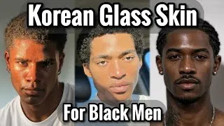 Thumbnail: Korean Glass Skin: The Only Skincare Routine Black Men Need (No BS)