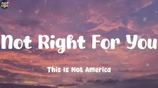 Thumbnail: Not Right For You - This Is Not America (Lyrics)