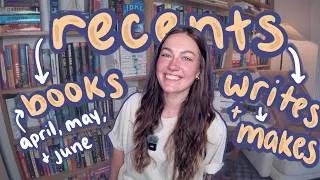 Thumbnail: Recent Reads, Makes, and Writes🖋️💫 | April, May and June Wrap Up📚