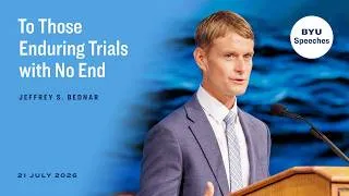 Thumbnail: To Those Enduring Trials with No End | Jeffrey S. Bednar | July 2026