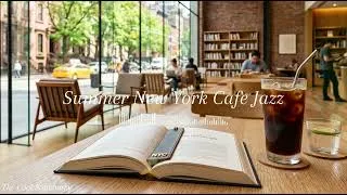 Thumbnail: Summer New York Cafe Jazz ☕️ Cool & Cozy NY Jazz for Reading, Studying, and Deep Relaxing