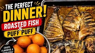 Thumbnail: The Perfect Dinner, Crispy Roasted Fish & Soft Puff Puff .So Delicious