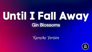 Thumbnail: Gin Blossoms - Until I Fall Away (Karaoke)