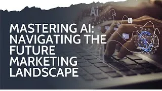 Thumbnail: Mastering AI: Navigating the future marketing landscape