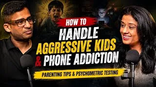 Thumbnail: How to Handle Aggressive Kids & phone Addiction | Parenting & Psychometric Test with Aastha Rajpal