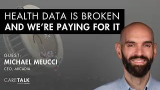 Thumbnail: Health Data Is Broken And We're Paying For It w/ Michael Meucci, CEO, Arcadia